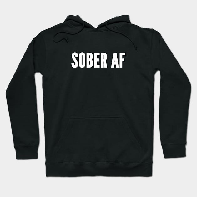 Sober AF - Sober as fuck - Funny Sarcastic Party Hoodie by sillyslogans